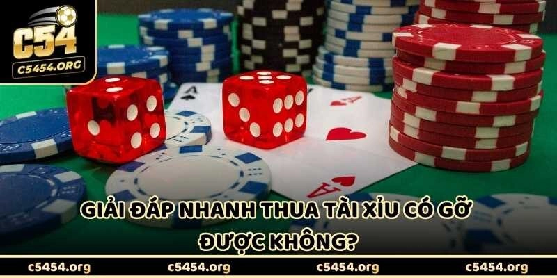 Giải đáp nhanh thua tài xỉu có gỡ được không?