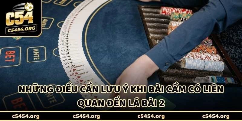 Những điều cần lưu ý khi bài cầm có liên quan đến lá bài 2